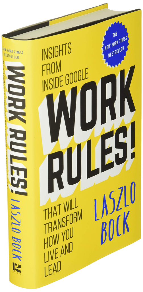 Work Rules!: Insights from Inside Google That Will Transform How You Live and Lead by Laszlo Bock